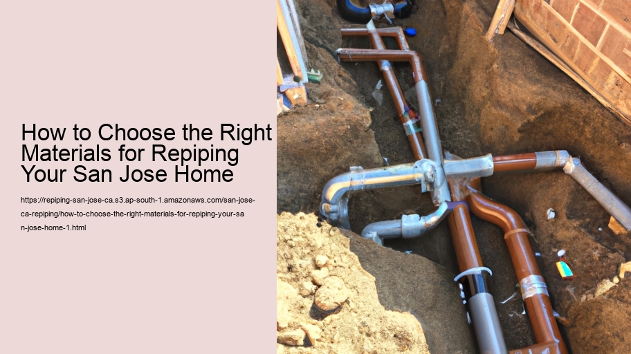 How to Choose the Right Materials for Repiping Your San Jose Home
