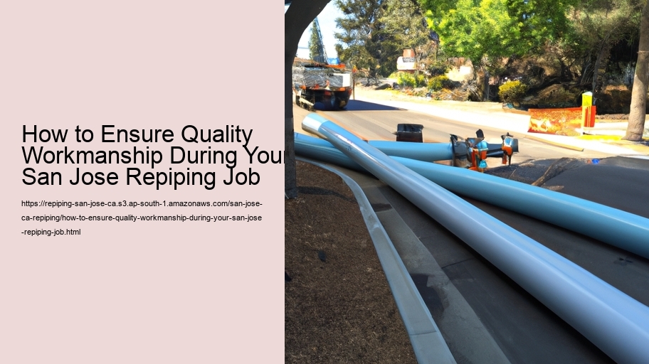How to Ensure Quality Workmanship During Your San Jose Repiping Job
