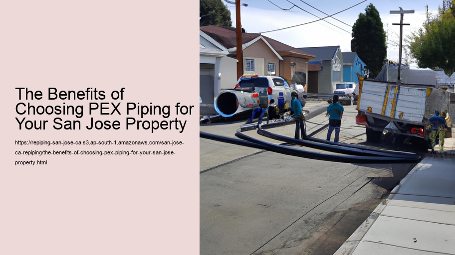 The Benefits of Choosing PEX Piping for Your San Jose Property