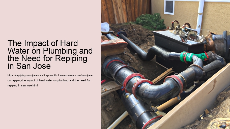 The Impact of Hard Water on Plumbing and the Need for Repiping in San Jose