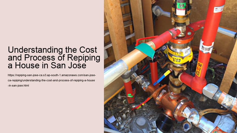 Understanding the Cost and Process of Repiping a House in San Jose