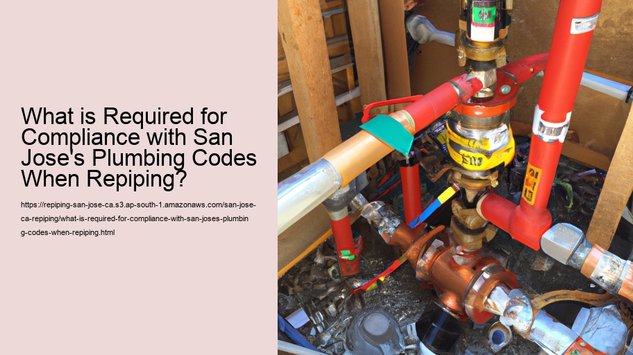 What is Required for Compliance with San Jose's Plumbing Codes When Repiping?