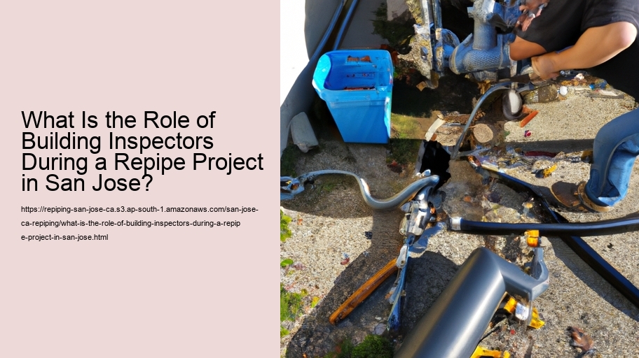 What Is the Role of Building Inspectors During a Repipe Project in San Jose?